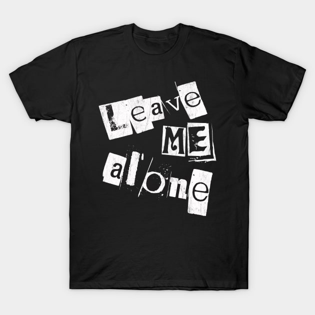 Leave me alone T-Shirt by Snapdragon